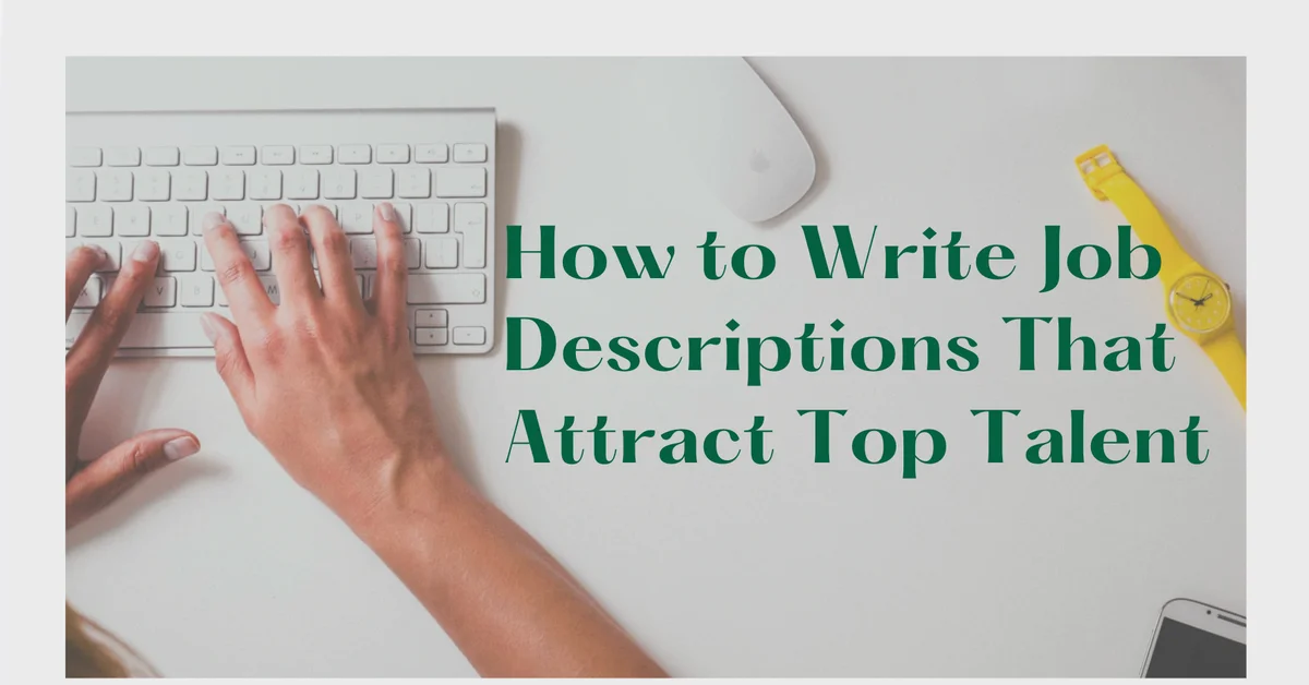 How to Write Job Descriptions That Attract Top Talent