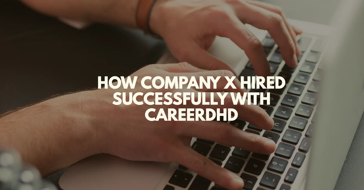 How Company X Hired Successfully with Careerdhd